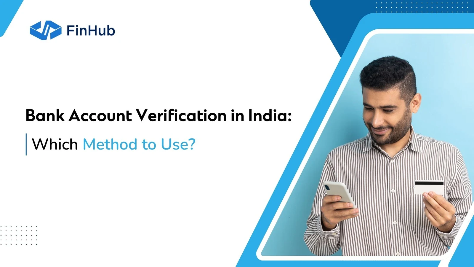 Bank Account Verification in India: Which Method to Use? A man looking at his phone while holding a bank card.