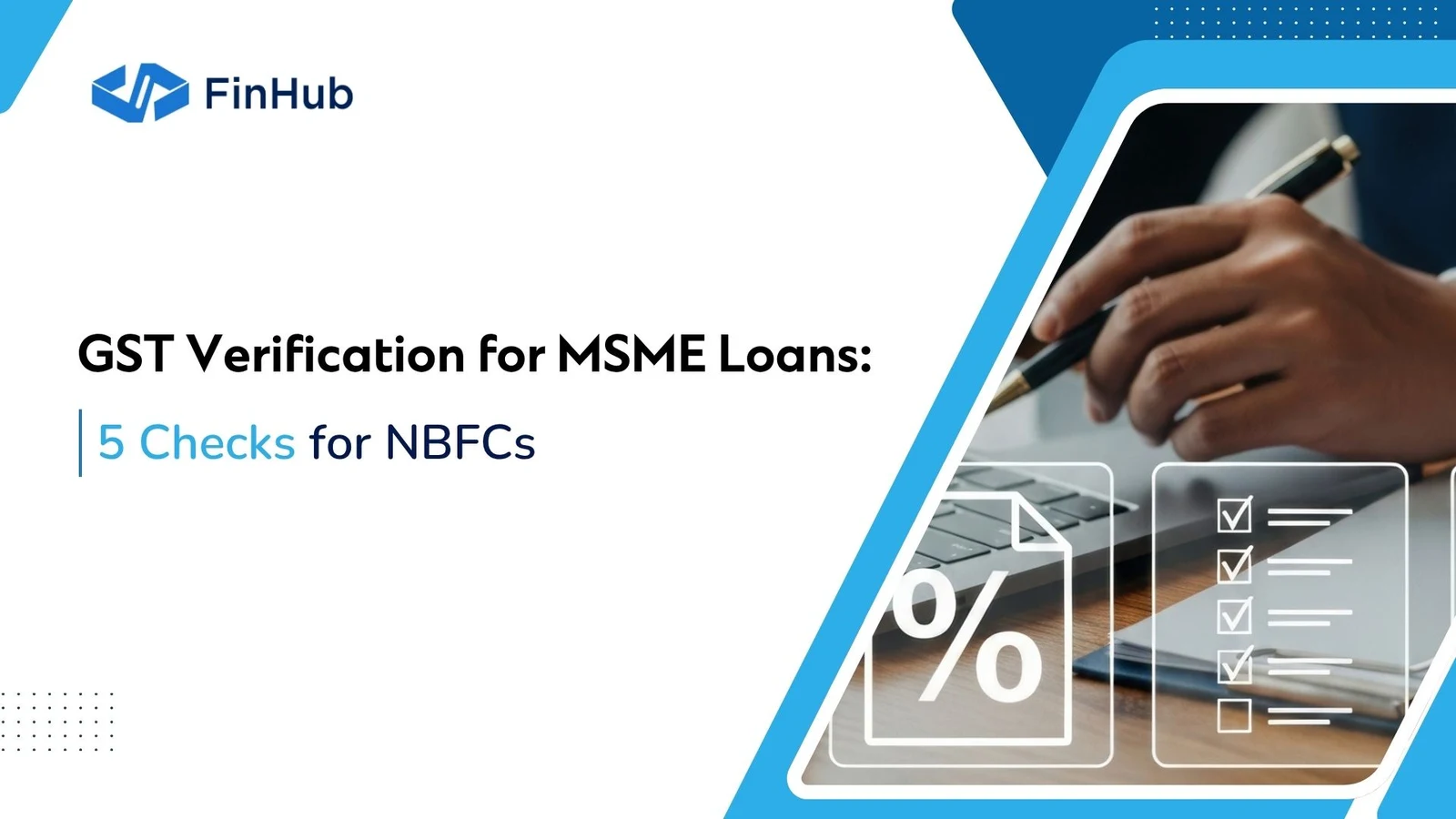 GST Verification for MSME Loans: 5 Checks for NBFCs. A hand signing a document beside a laptop, with a percentage mark and a checklist overlaid.